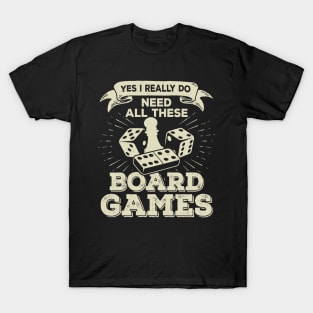 Yes I Really Do Need All These Board Games T-Shirt